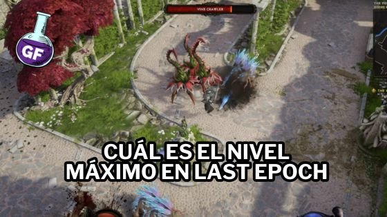 Cuál es el Nivel Máximo en Last Epoch